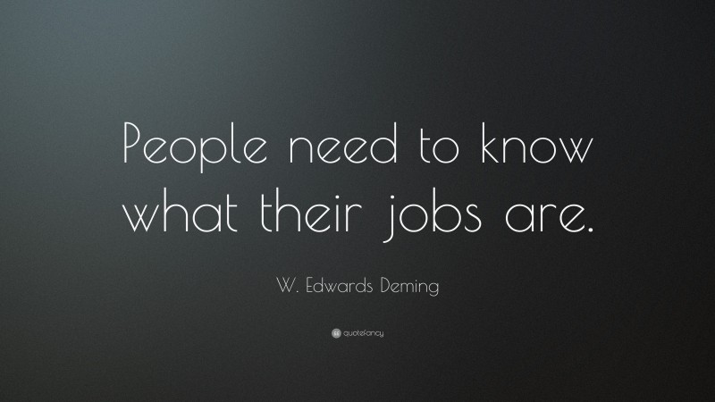 W. Edwards Deming Quote: “People need to know what their jobs are.”