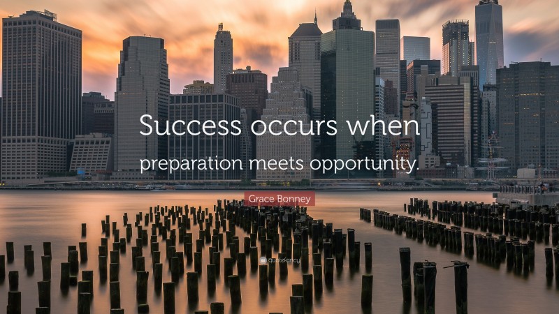 Grace Bonney Quote: “Success occurs when preparation meets opportunity.”
