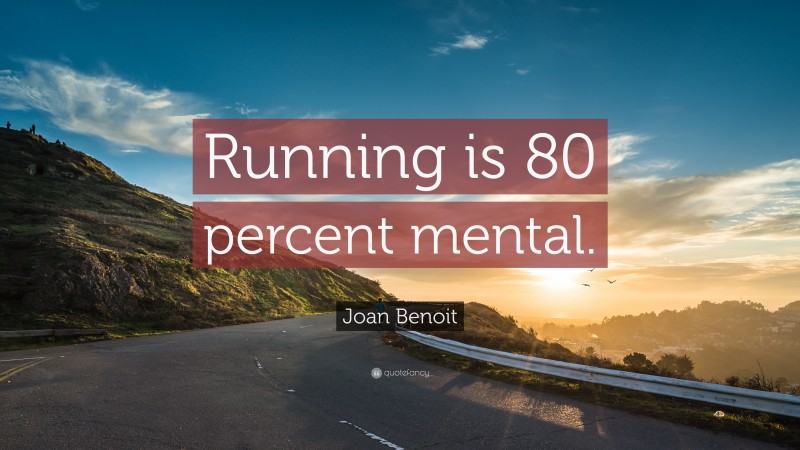 Joan Benoit Quote: “Running is 80 percent mental.”