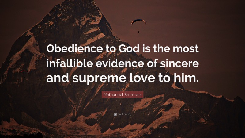 Nathanael Emmons Quote: “Obedience to God is the most infallible evidence of sincere and supreme love to him.”