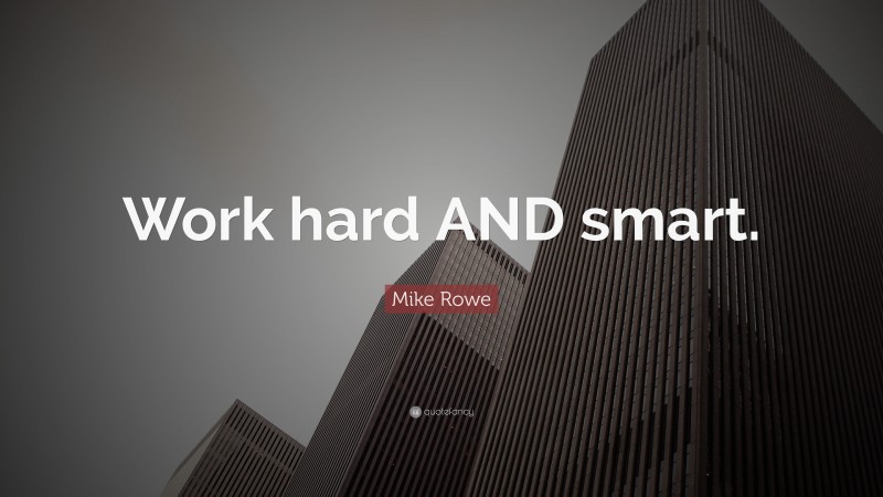 Mike Rowe Quote: “Work hard AND smart.”