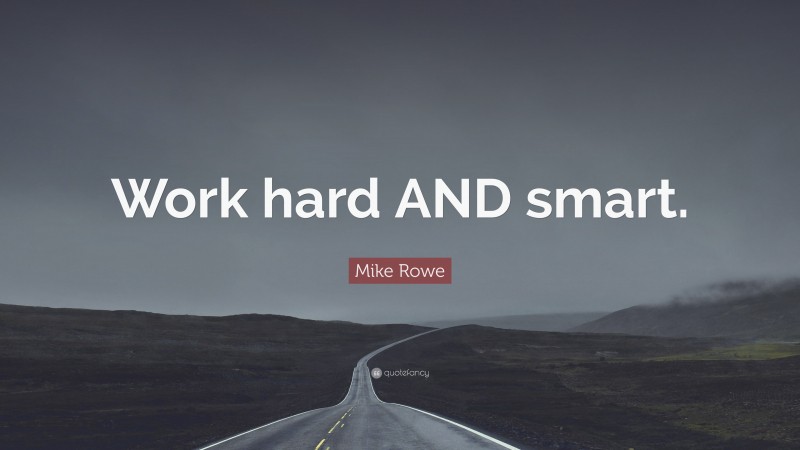 Mike Rowe Quote: “Work hard AND smart.”