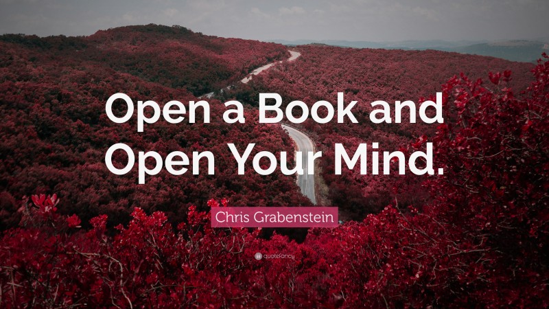 Chris Grabenstein Quote: “Open a Book and Open Your Mind.”
