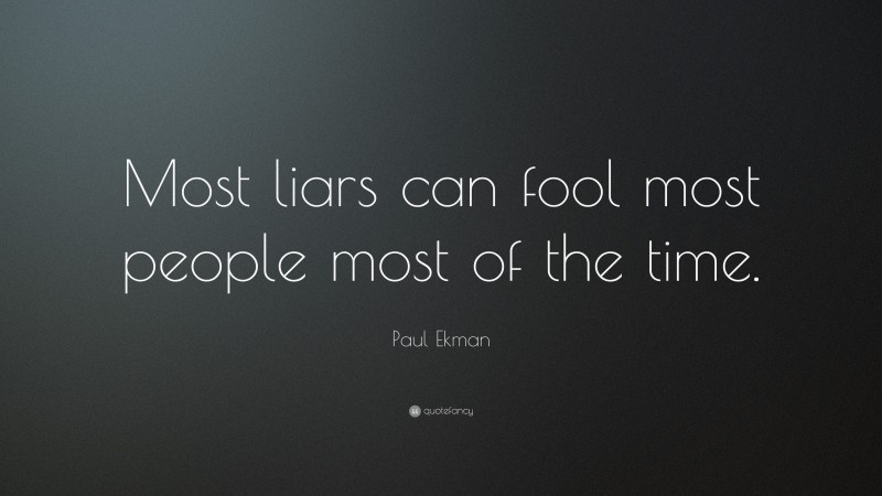 Paul Ekman Quote: “Most liars can fool most people most of the time.”