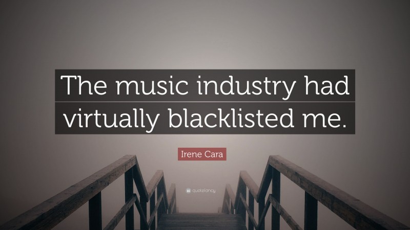 Irene Cara Quote: “The music industry had virtually blacklisted me.”
