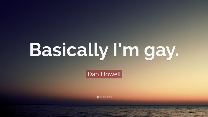 Dan Howell Quote: “Basically I’m gay.”
