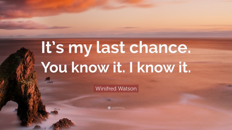 Winifred Watson Quote: “It’s my last chance. You know it. I know it.”