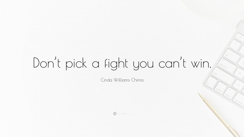 Cinda Williams Chima Quote: “Don’t pick a fight you can’t win.”