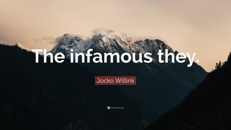 Jocko Willink Quote: “The infamous they.”