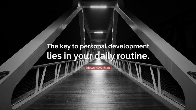 Idowu Koyenikan Quote: “The key to personal development lies in your daily routine.”