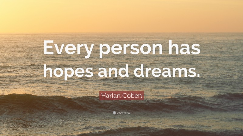 Harlan Coben Quote: “Every person has hopes and dreams.”