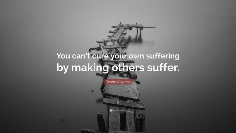 Gosho Aoyama Quote: “You can’t cure your own suffering by making others suffer.”
