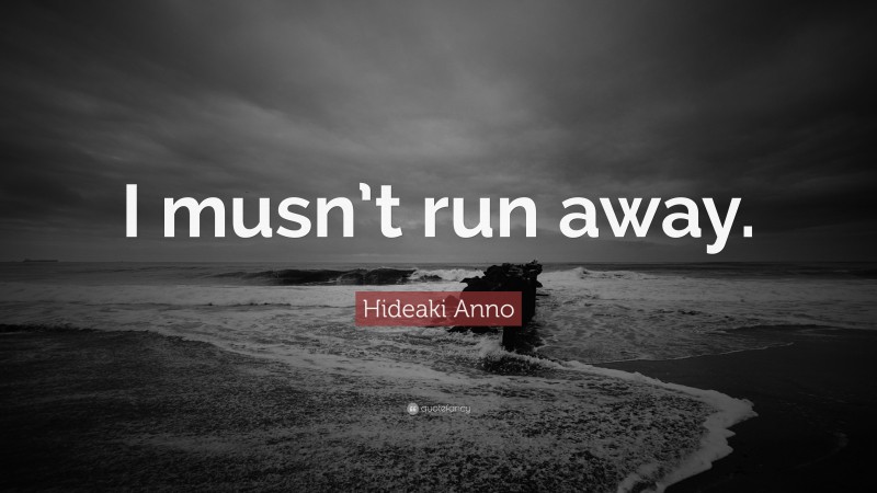 Hideaki Anno Quote: “I musn’t run away.”