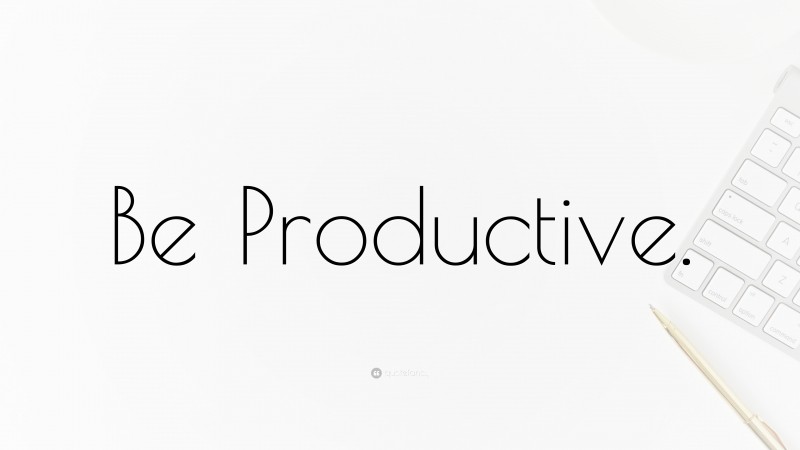 “Be Productive.” — Desktop Wallpaper
