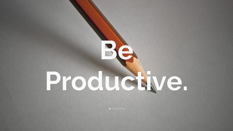 “Be Productive.” — Desktop Wallpaper