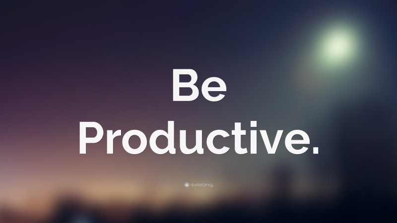“Be Productive.” — Desktop Wallpaper