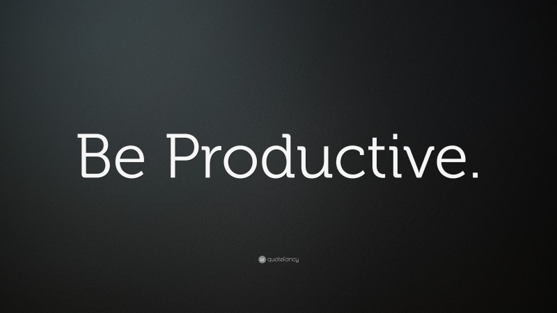 “Be Productive.” — Desktop Wallpaper