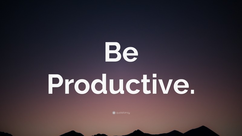 “Be Productive.” — Desktop Wallpaper
