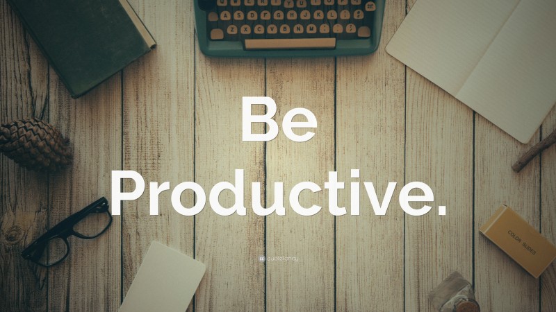 “Be Productive.” — Desktop Wallpaper