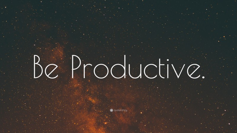 “Be Productive.” — Desktop Wallpaper