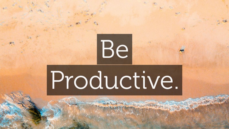“Be Productive.” — Desktop Wallpaper