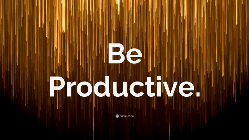 “Be Productive.” — Desktop Wallpaper