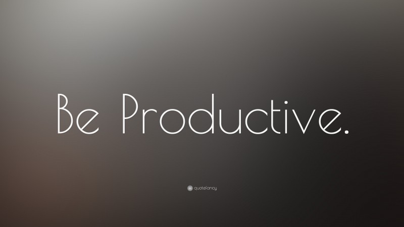 “Be Productive.” — Desktop Wallpaper