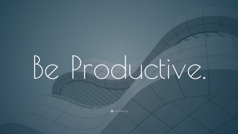 “Be Productive.” — Desktop Wallpaper