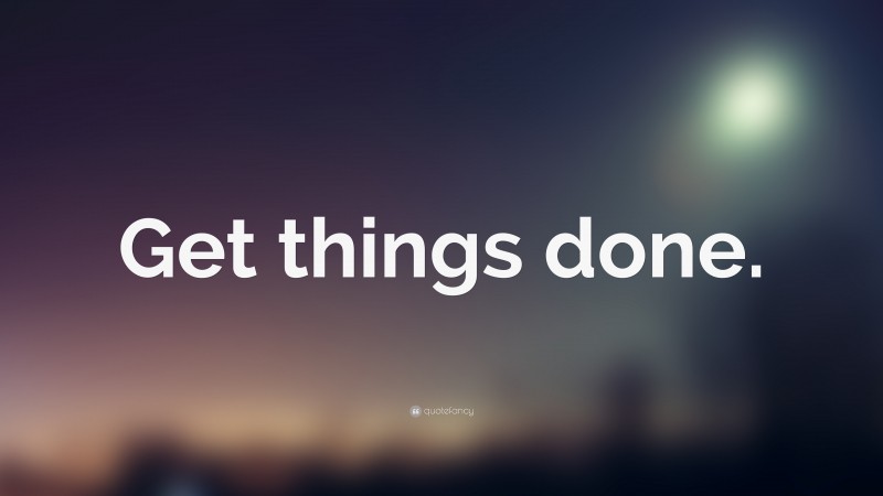 “Get things done.” — Desktop Wallpaper
