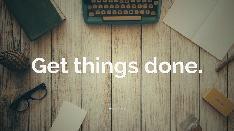 “Get things done.” — Desktop Wallpaper