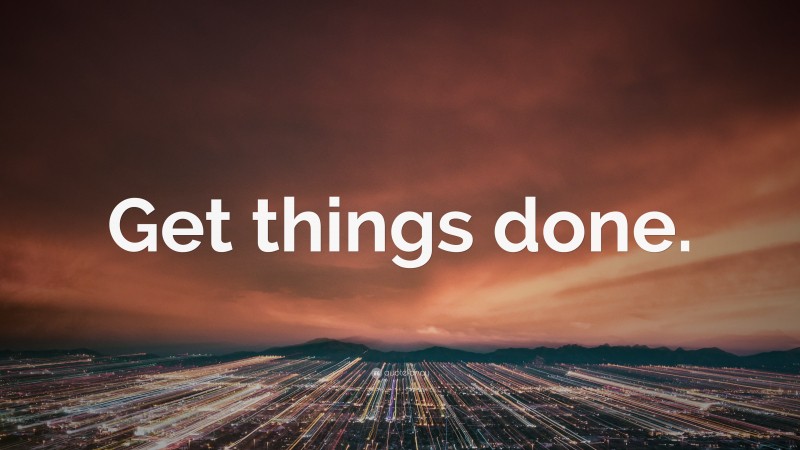“Get things done.” — Desktop Wallpaper