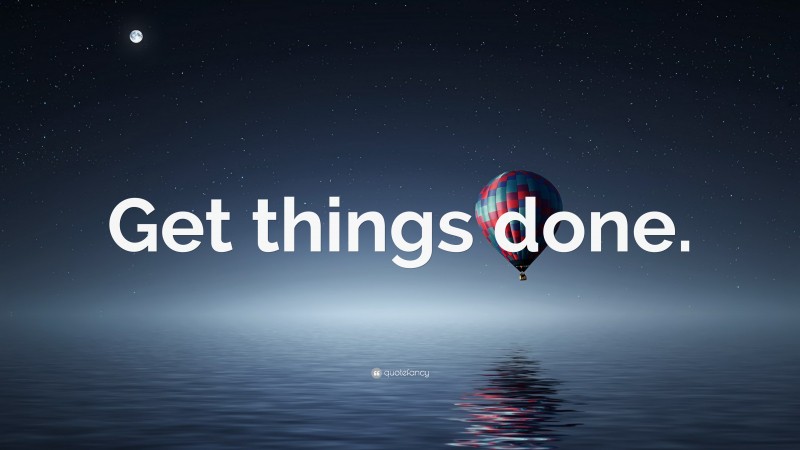 “Get things done.” — Desktop Wallpaper
