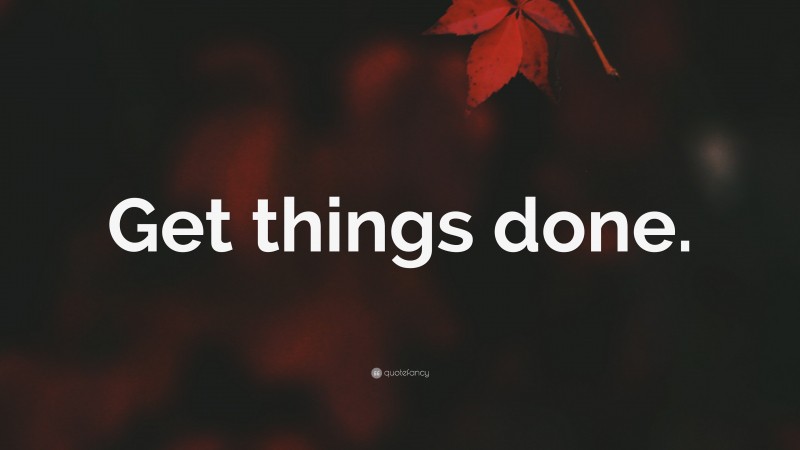 “Get things done.” — Desktop Wallpaper