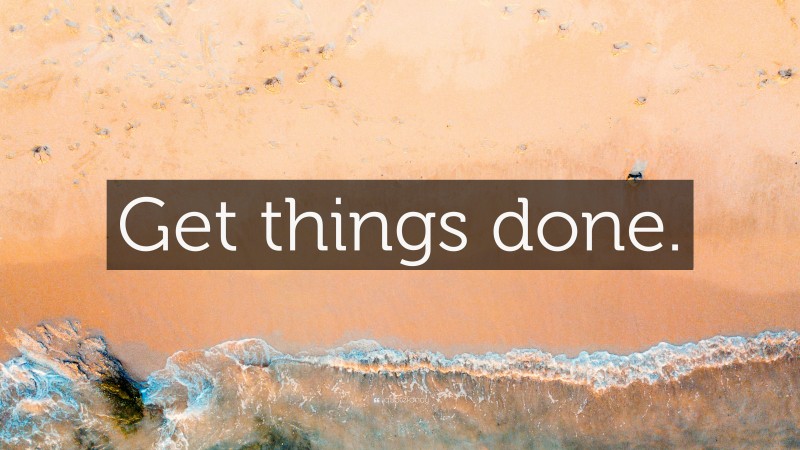“Get things done.” — Desktop Wallpaper