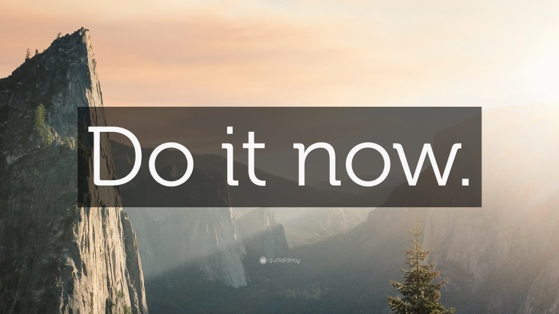 “Do it now.” — Desktop Wallpaper