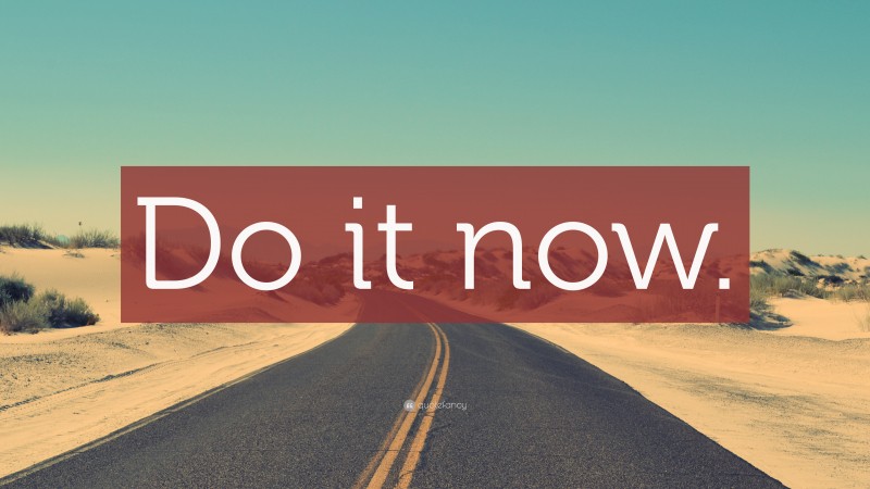 “Do it now.” — Desktop Wallpaper