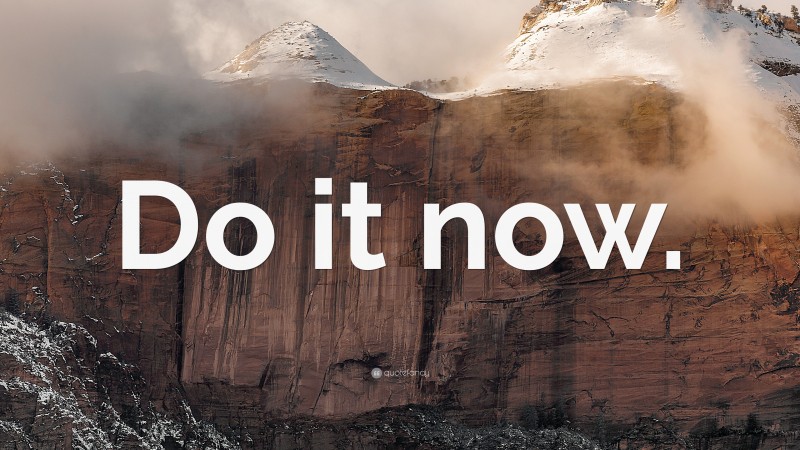 “Do it now.” — Desktop Wallpaper