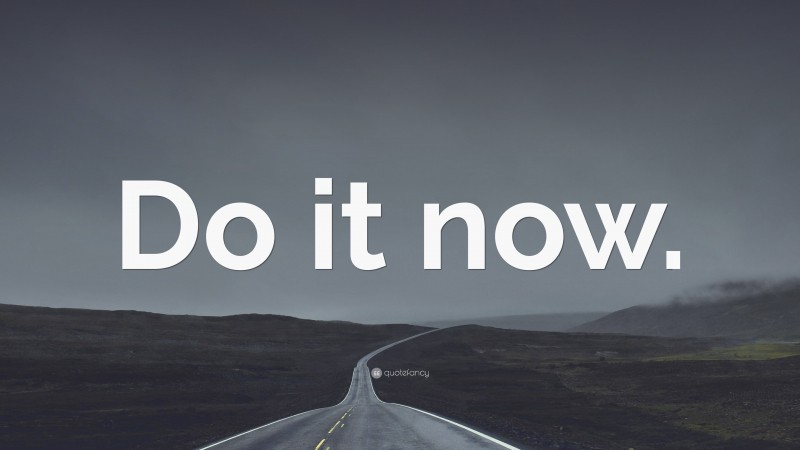 “Do it now.” — Desktop Wallpaper
