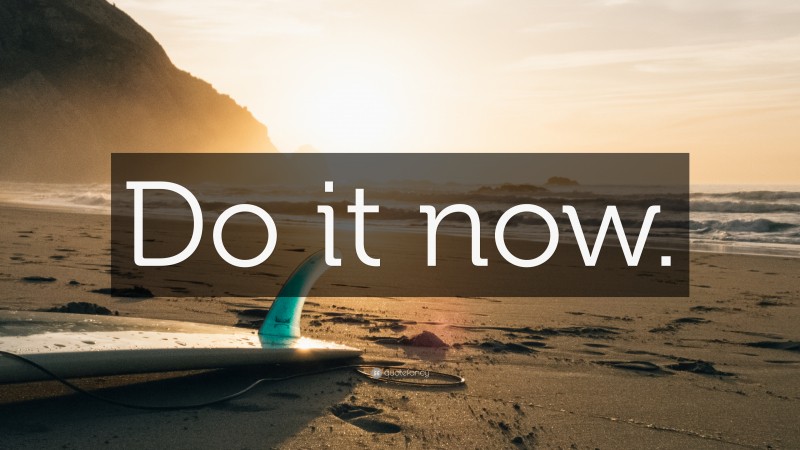 “Do it now.” — Desktop Wallpaper
