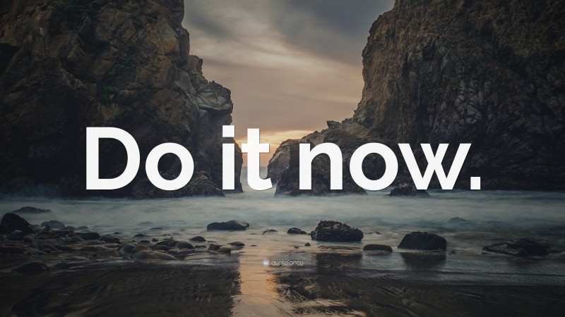 “Do it now.” — Desktop Wallpaper