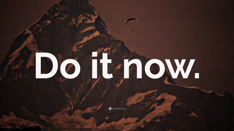 “Do it now.” — Desktop Wallpaper