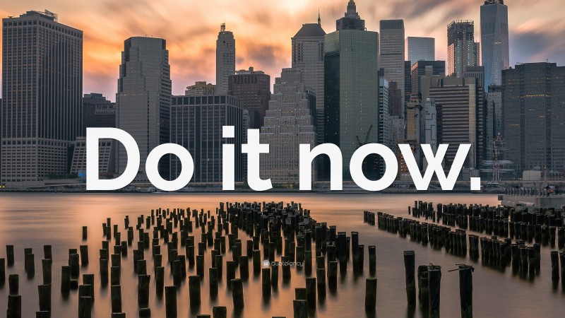 “Do it now.” — Desktop Wallpaper