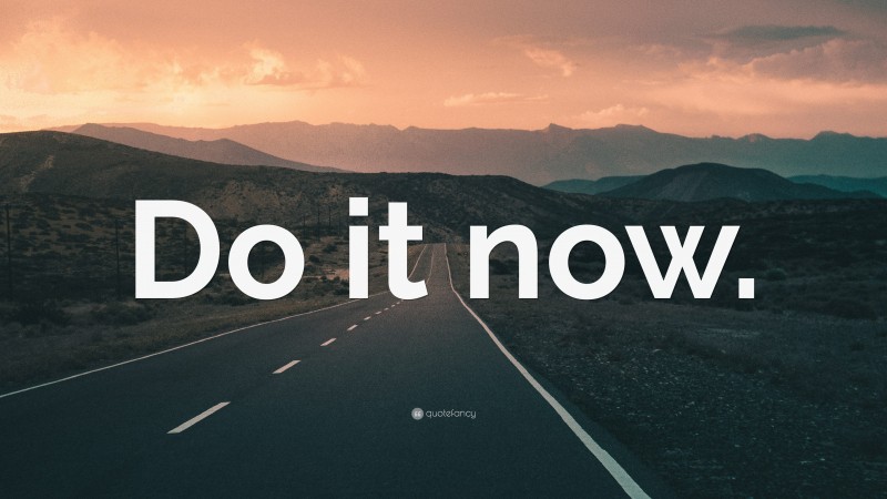 “Do it now.” — Desktop Wallpaper