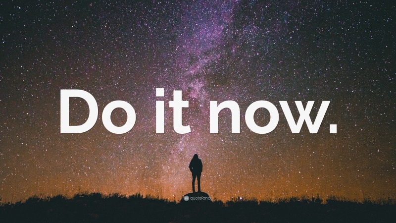 “Do it now.” — Desktop Wallpaper