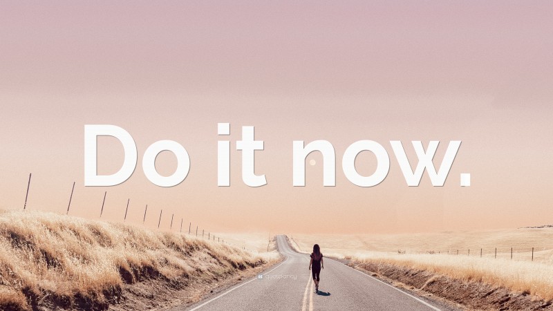 “Do it now.” — Desktop Wallpaper