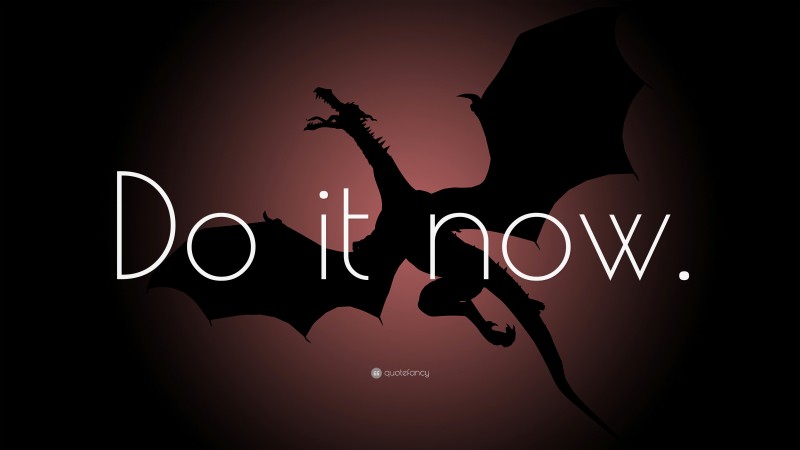 “Do it now.” — Desktop Wallpaper