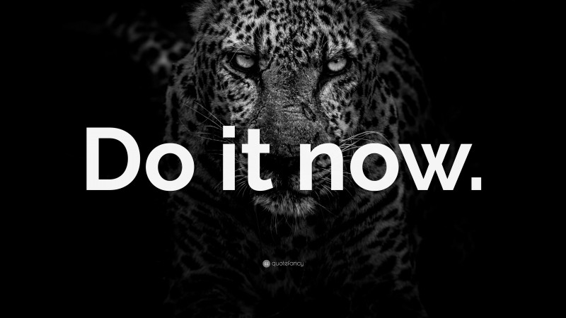 “Do it now.” — Desktop Wallpaper