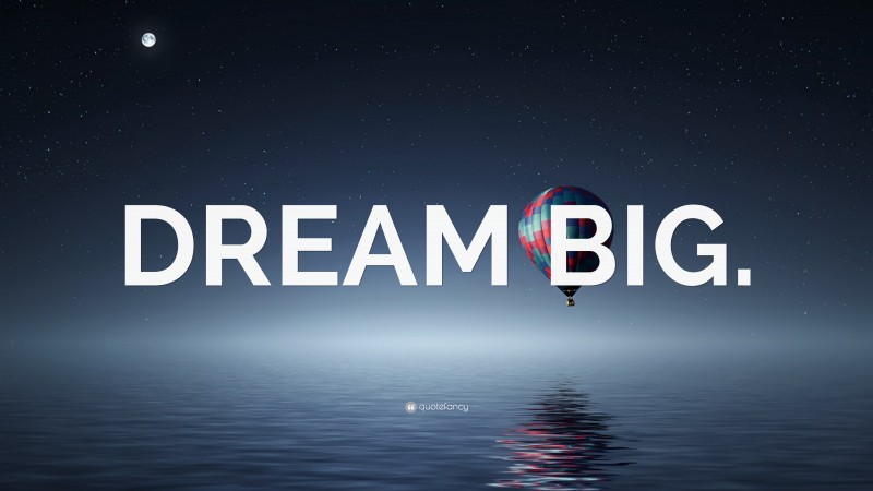 “DREAM BIG.” — Desktop Wallpaper