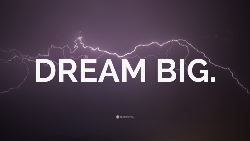 “DREAM BIG.” — Desktop Wallpaper