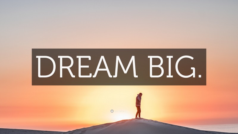 “DREAM BIG.” — Desktop Wallpaper